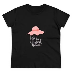 Life Is Too Short Women’s Graphic Tee – Semi-Fitted Cotton T-Shirt