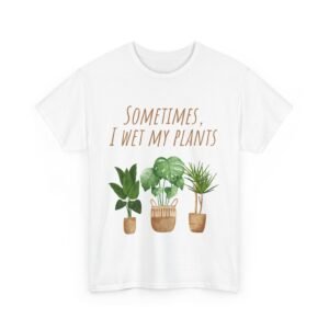 Funny Plant Lover Unisex Heavy Cotton Tee - "Sometimes, I Wet My Plants"